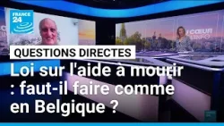 Loi sur l'aide à mourir : faut-il faire comme en Belgique ? • FRANCE 24 Loi sur l'aide à mourir : faut-il faire comme en Belgique ? • FRANCE 24
