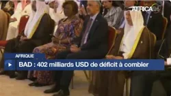 Afrique : la BAD vise 402 milliards USD pour le développement Afrique : la BAD vise 402 milliards USD pour le développement