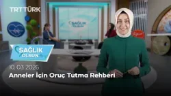 Anneler İçin Oruç Tutma Rehberi | Sağlık Olsun - 10.03.2026 Anneler İçin Oruç Tutma Rehberi | Sağlık Olsun - 10.03.2026