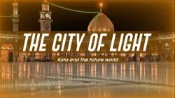 The City of Light — Kufa and the Future World of Imam Mahdi (AJTF) | Episode 13 The City of Light — Kufa and the Future World of Imam Mahdi (AJTF) | Episode 13